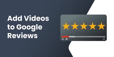 3 Easy Steps to Add Videos to Your Google Reviews