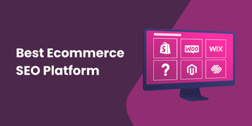 The Definitive Guide to Finding the Best Ecommerce Platform for SEO