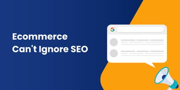 Ecommerce Businesses Can't Afford to Ignore SEO: A Comprehensive Guide