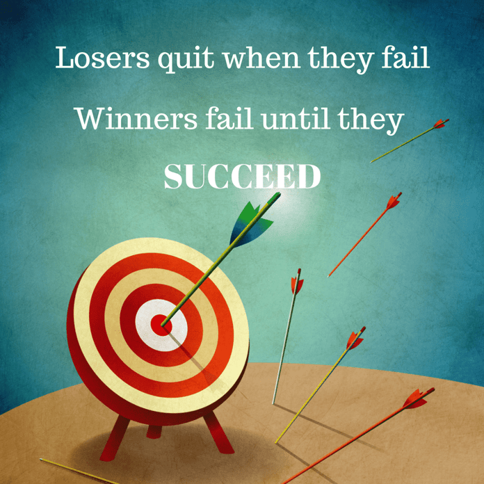 Losers quit when they fail, winners fail until they succeed