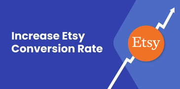 How to Increase Your Etsy Conversion Rate and Maximize Your Profits