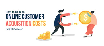 Reduce Your eCommerce Customer Acquisition Costs-A Brief Overview