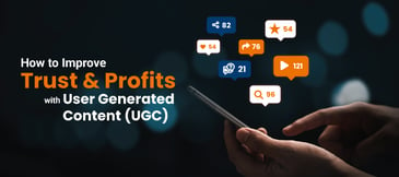 How to Improve Trust & Profits with User Generated Content (UGC)