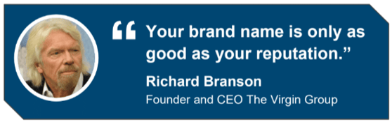 Your brand name is only as good as your reputation - Richard Branson