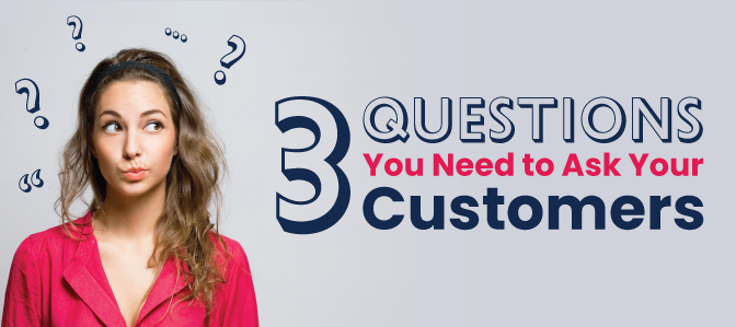 3 Questions You Need to Ask Your Customers (And How to Use That Data)