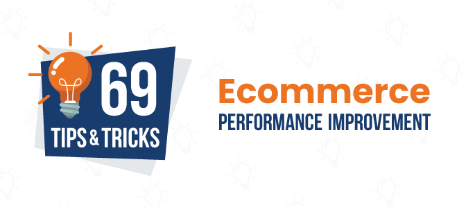 69 Tips and Tricks for Ecommerce Performance Improvement