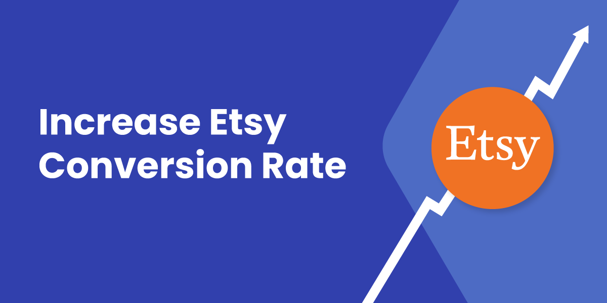 How to Increase Your Etsy Conversion Rate and Maximize Your Profits