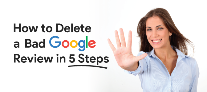 How to Delete a Bad Google Review in 5 Steps