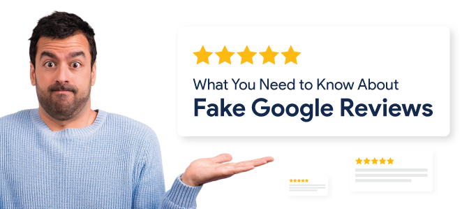 What You Need to Know About Fake Google Reviews